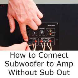 How to Connect Subwoofer to Amp Without Sub Out