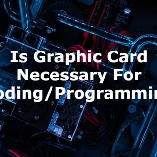 Is Graphic Card Necessary For Coding/Programming