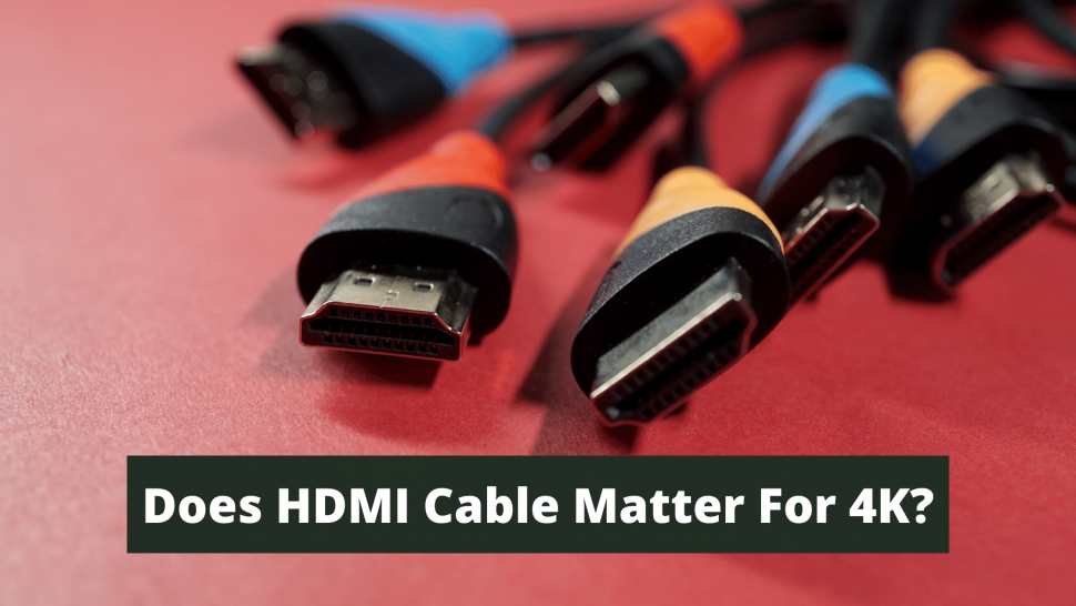 Does HDMI Cable Matter For 4K?