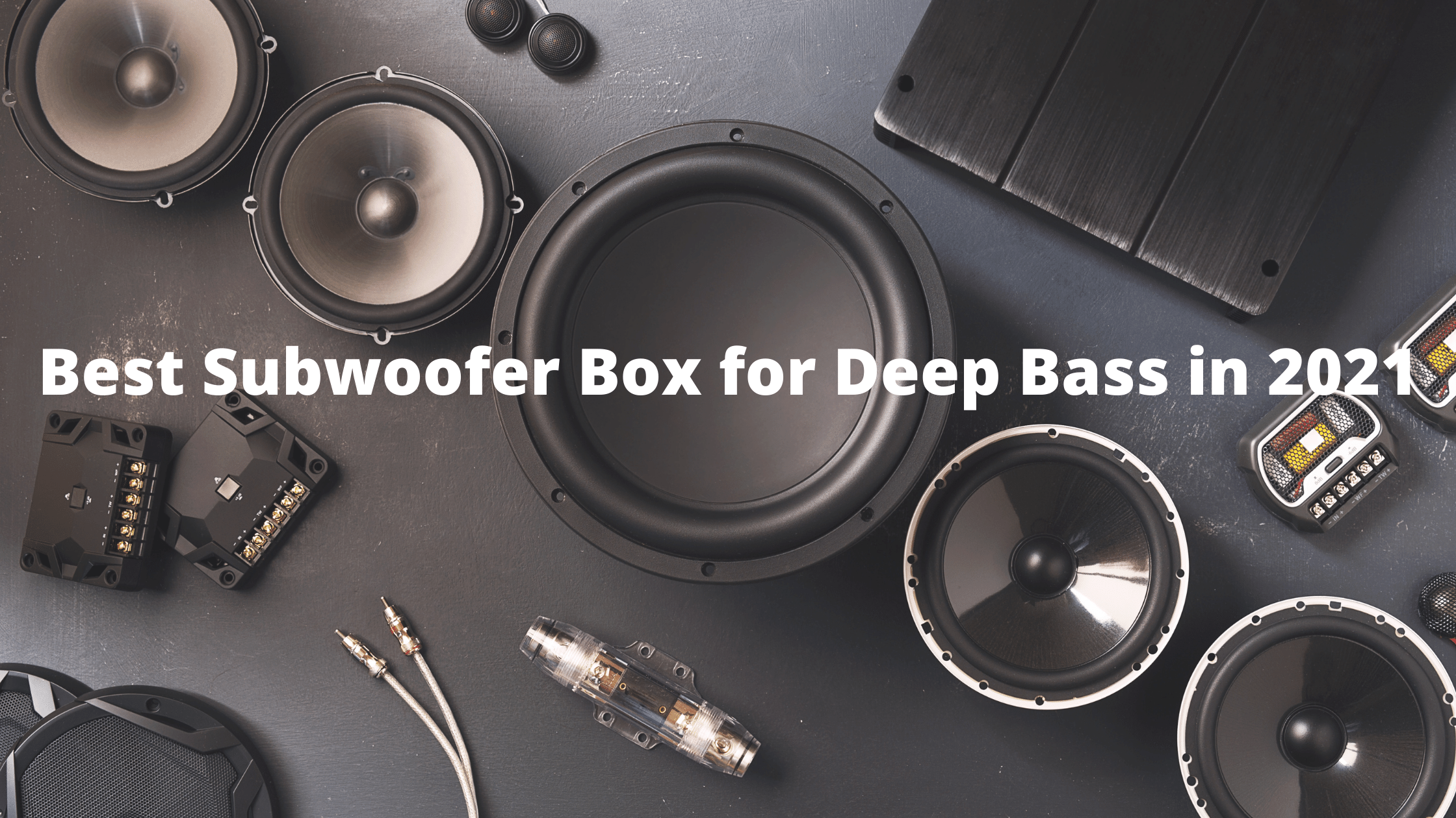 Best Subwoofer Box for Deep Bass in 2021