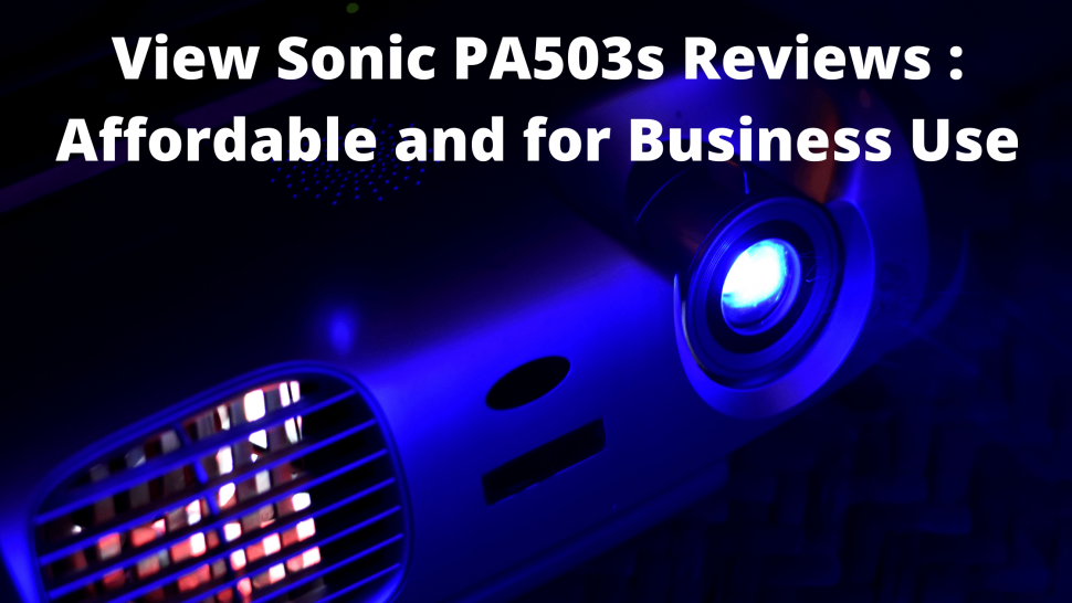 View Sonic PA503s Reviews : Affordable and for Business Use