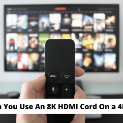 Can You Use An 8K HDMI Cord On a 4K TV?
