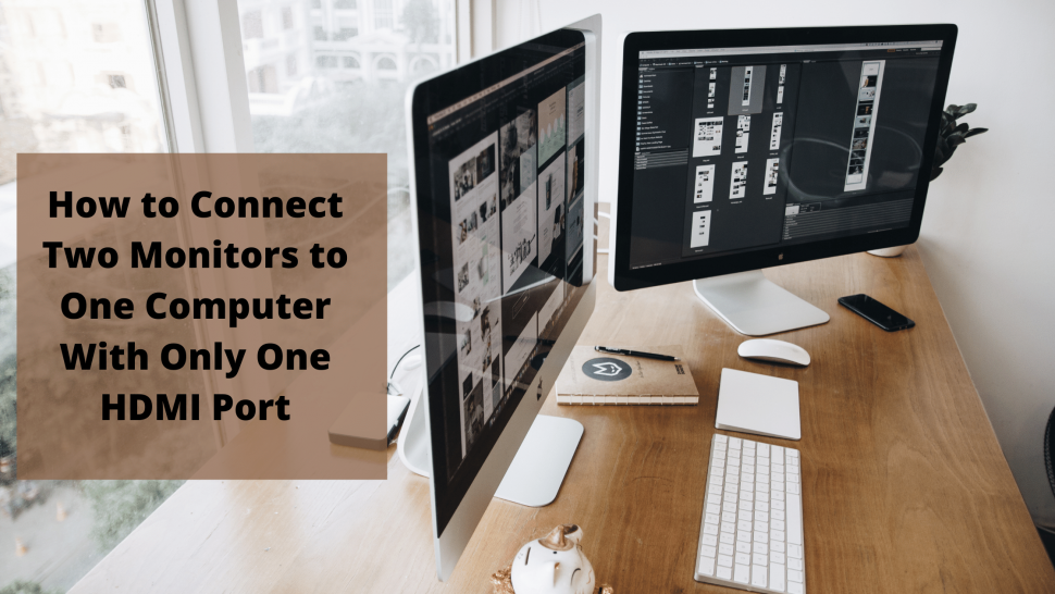 How to Connect Two Monitors to One Computer With Only One HDMI Port