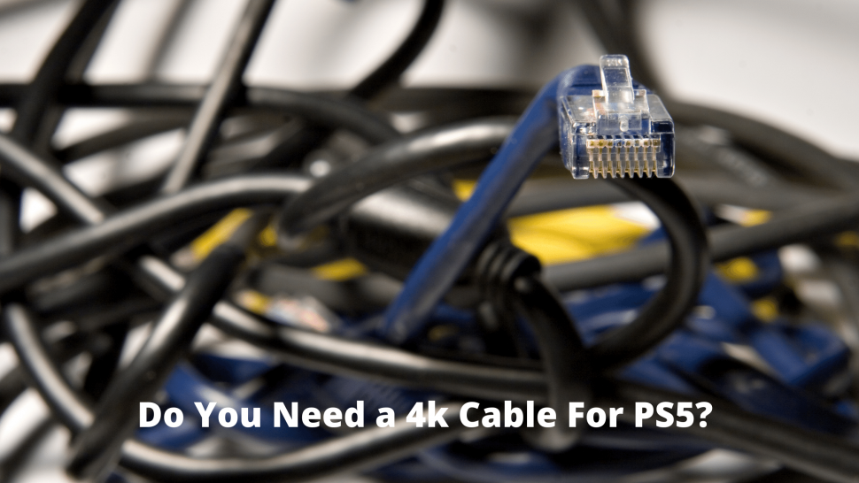 Do You Need a 4k Cable For PS5?