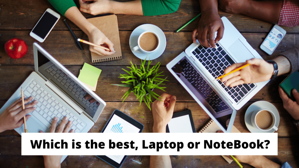 Which is the best, Laptop or NoteBook?