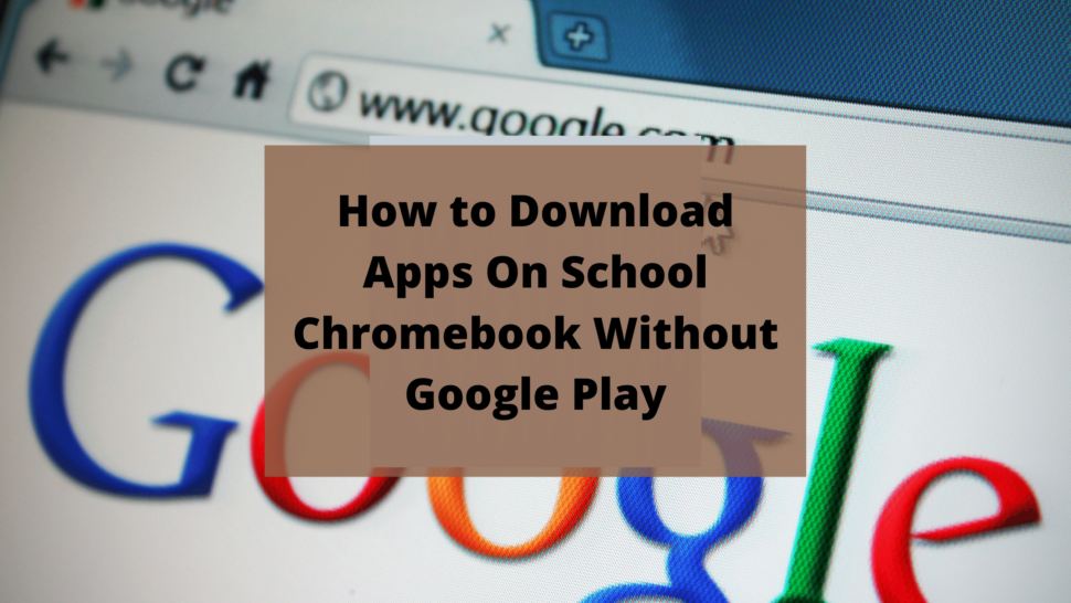 How to Download Apps On School Chromebook Without Google Play