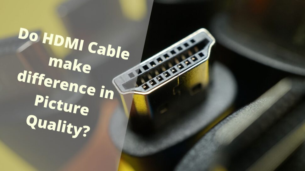 Do HDMI Cable make difference in Picture Quality