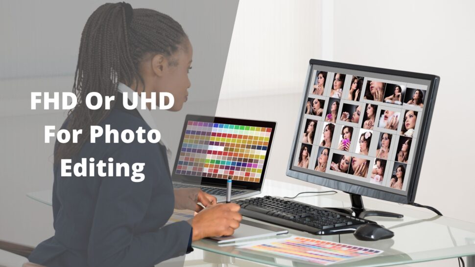 FHD Or UHD For Photo Editing