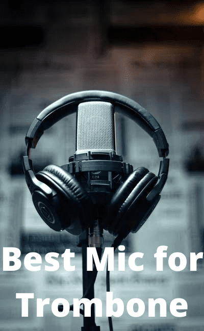 5 Best Mic for Trombone Buying Guide 2023
