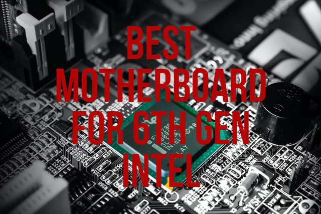Best Motherboard For 6th gen intel
