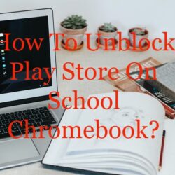 How to unblock the play store on school Chromebook