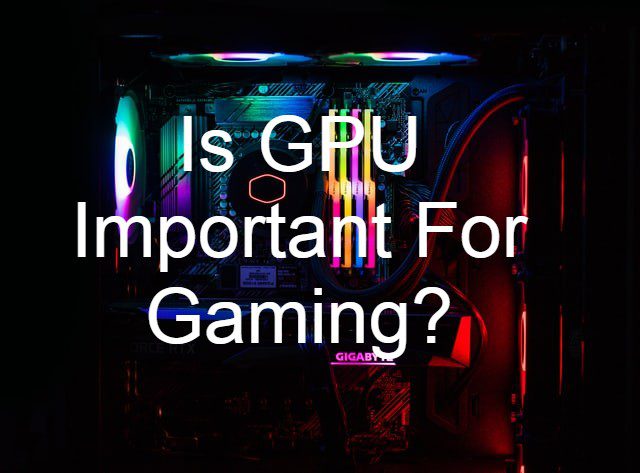Is GPU important for gaming