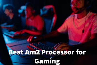 Best Am2 Processor for Gaming
