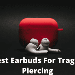 Best Earbuds For Tragus Piercing