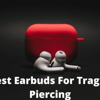 Best Earbuds For Tragus Piercing