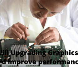 Will Upgrading Graphics card improve performance
