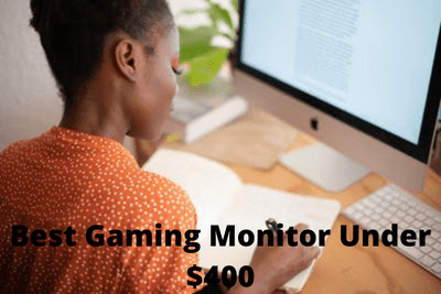 5 Best Gaming Monitor Under $400 in 2023