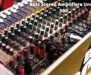 Best Stereo Amplifiers Under 500
