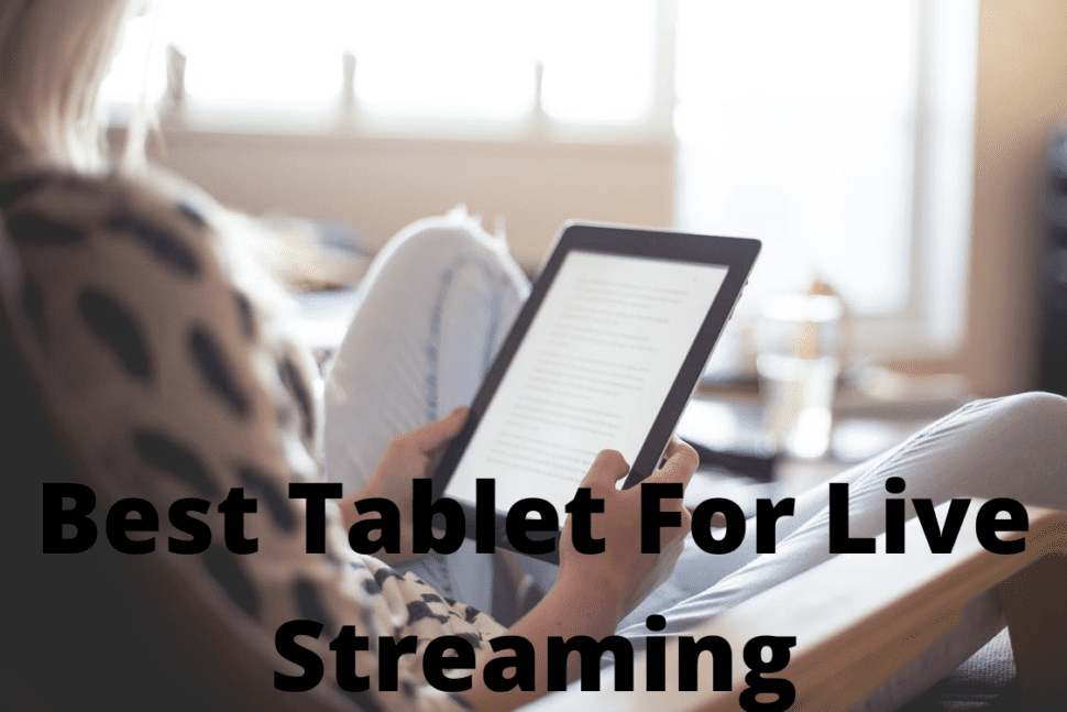 Best Tablet For Live Streaming