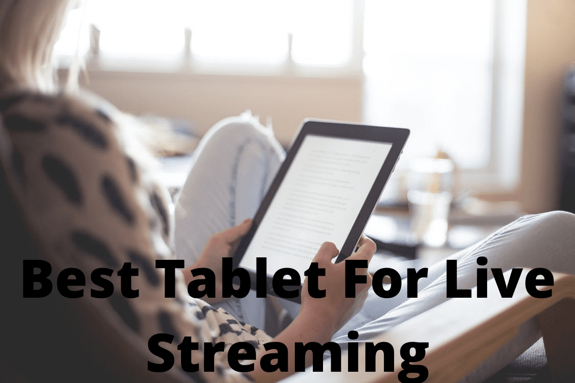 Best Tablet For Live Streaming - Buying Guides & Reviews