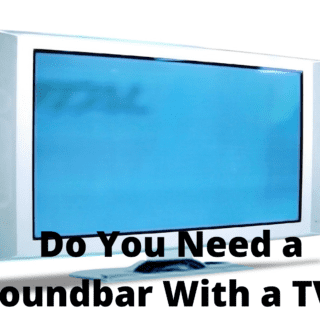 Do You Need a Soundbar With a TV ?