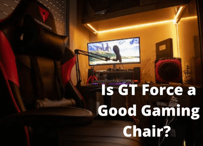 Is GT Force a Good Gaming Chair?