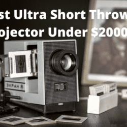Best Ultra Short Throw Projector Under $2000