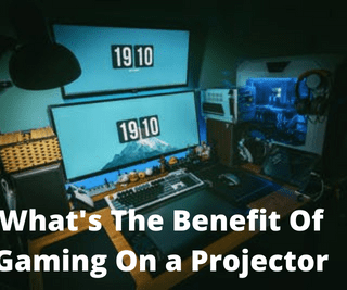 What's The Benefit Of Gaming On a Projector