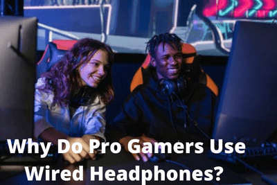 Why Do Pro Gamers Use Wired Headphones?