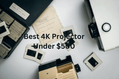 Best 4K Projector Under $500