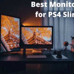 Best Monitors for PS4 Slim