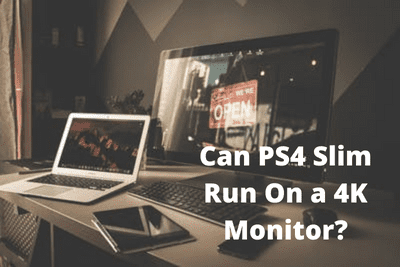 Can PS4 Slim Run On a 4K Monitor?