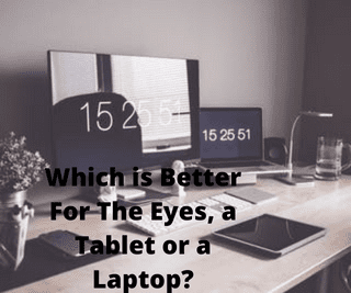 Which is Better For The Eyes, a Tablet or a Laptop?