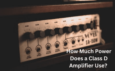 How Much Power Does a Class D Amplifier Use?