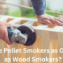 Are Pellet Smokers as Good as Wood Smokers?
