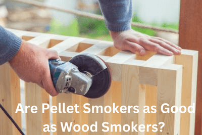 Are Pellet Smokers as Good as Wood Smokers?