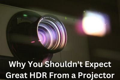 Why You Shouldn't Expect Great HDR From a Projector