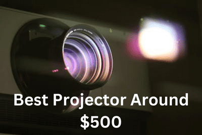 Best Projector Around $500 in 2023