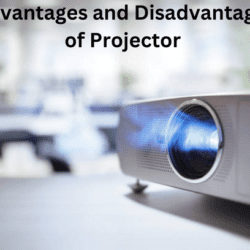 Advantages and Disadvantages of Projector