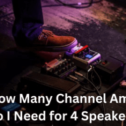 How Many Channel Amps Do I Need for 4 Speakers?