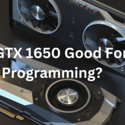 Is GTX 1650 Good For Programming?