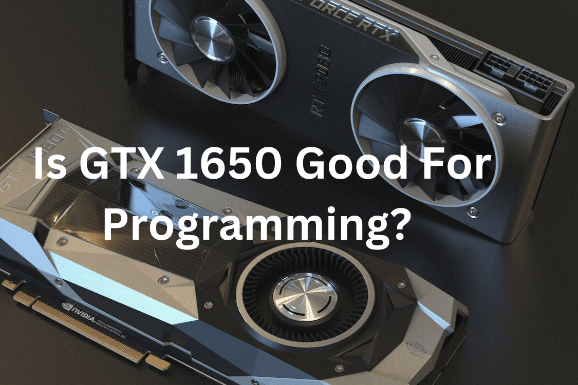 Is GTX 1650 Good For Programming? TekClue