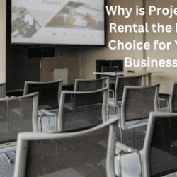 Why is Projector Rental the Best Choice for Your Business?
