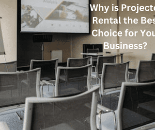 Why is Projector Rental the Best Choice for Your Business?