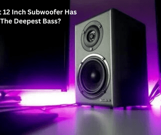 What 12 Inch Subwoofer Has The Deepest Bass?