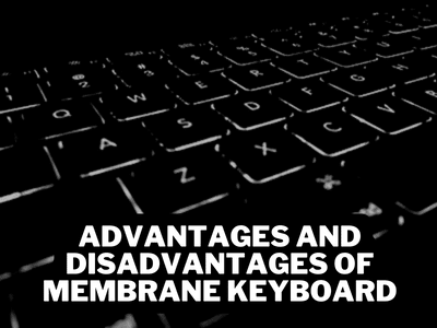 Advantages and Disadvantages of Membrane Keyboard