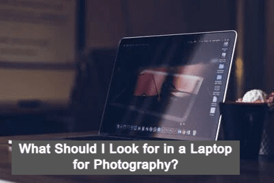 What Should I Look for in a Laptop for Photography?