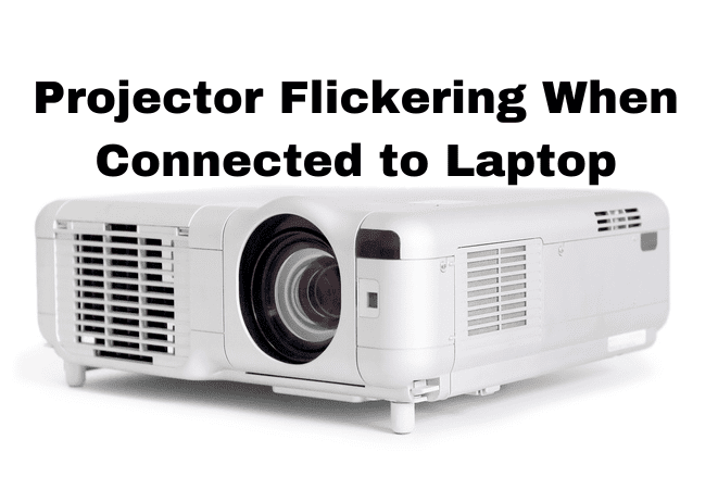 Projector Flickering When Connected to Laptop