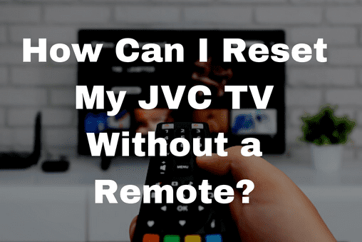 How Can I Reset My JVC TV Without a Remote?