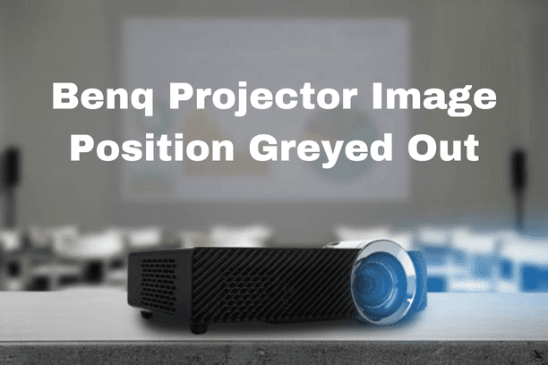 Benq Projector Image Position Greyed Out